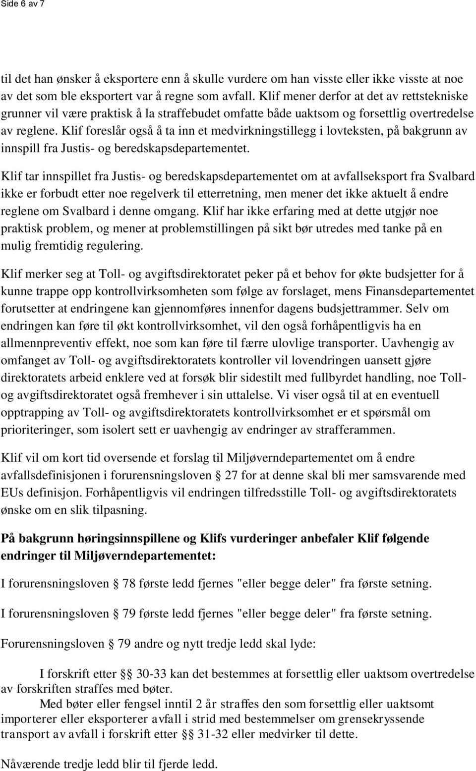 Klif foreslår også å ta inn et medvirkningstillegg i lovteksten, på bakgrunn av innspill fra Justis- og beredskapsdepartementet.