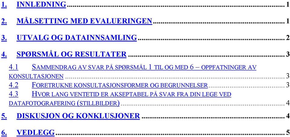 1 SAMMENDRAG AV SVAR PÅ SPØRSMÅL 1 TIL OG MED 6 OPPFATNINGER AV KONSULTASJONEN... 3 4.