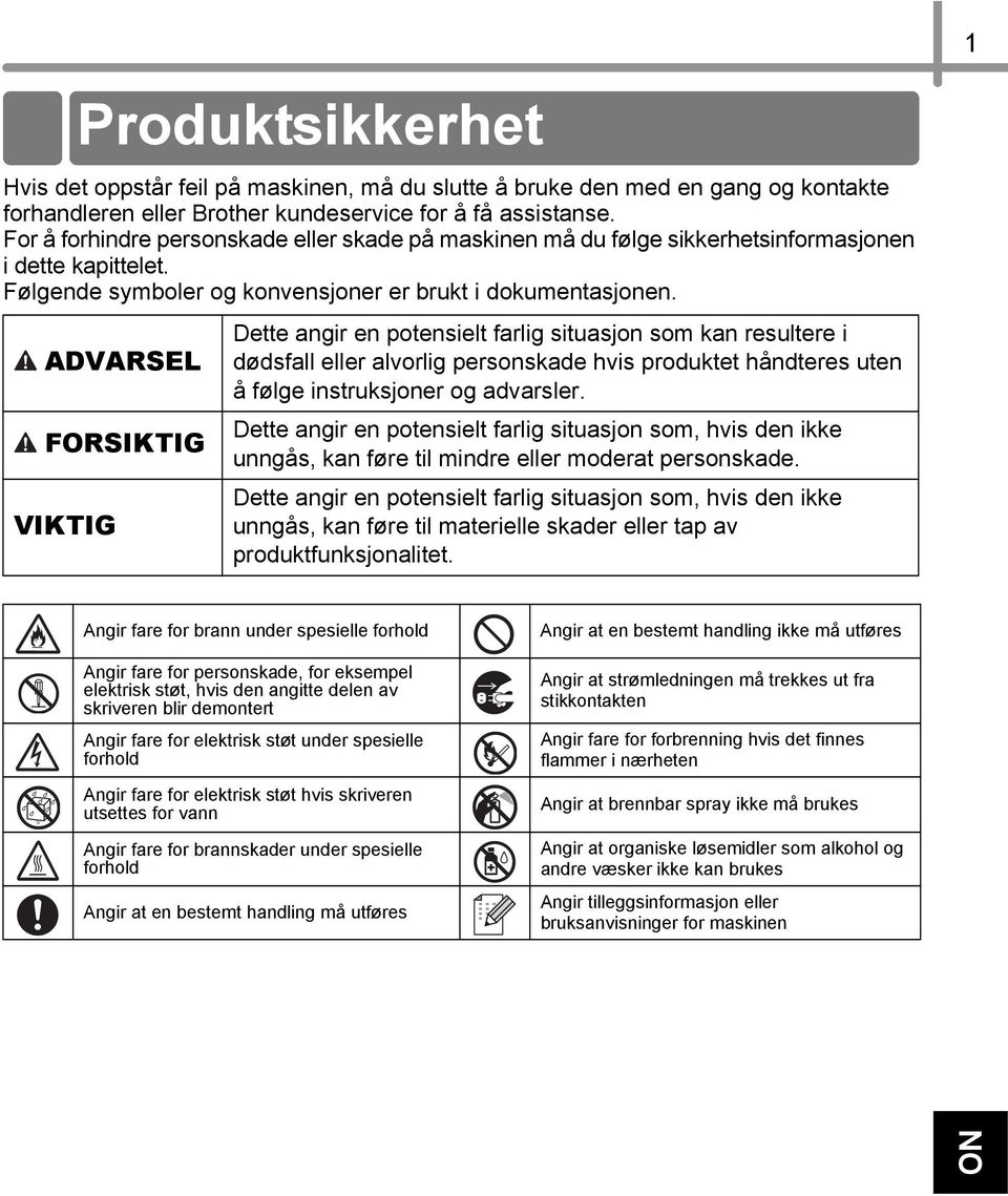 ADVARSEL FORSIKTIG VIKTIG Produktsikkerhet Dette angir en potensielt farlig situasjon som kan resultere i dødsfall eller alvorlig personskade hvis produktet håndteres uten å følge instruksjoner og