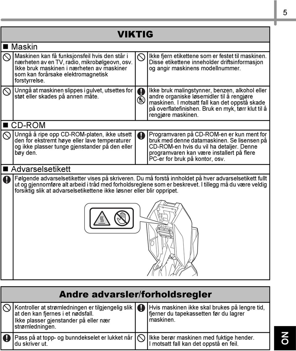 CD-ROM Unngå å ripe opp CD-ROM-platen, ikke utsett den for ekstremt høye eller lave temperaturer og ikke plasser tunge gjenstander på den eller bøy den.