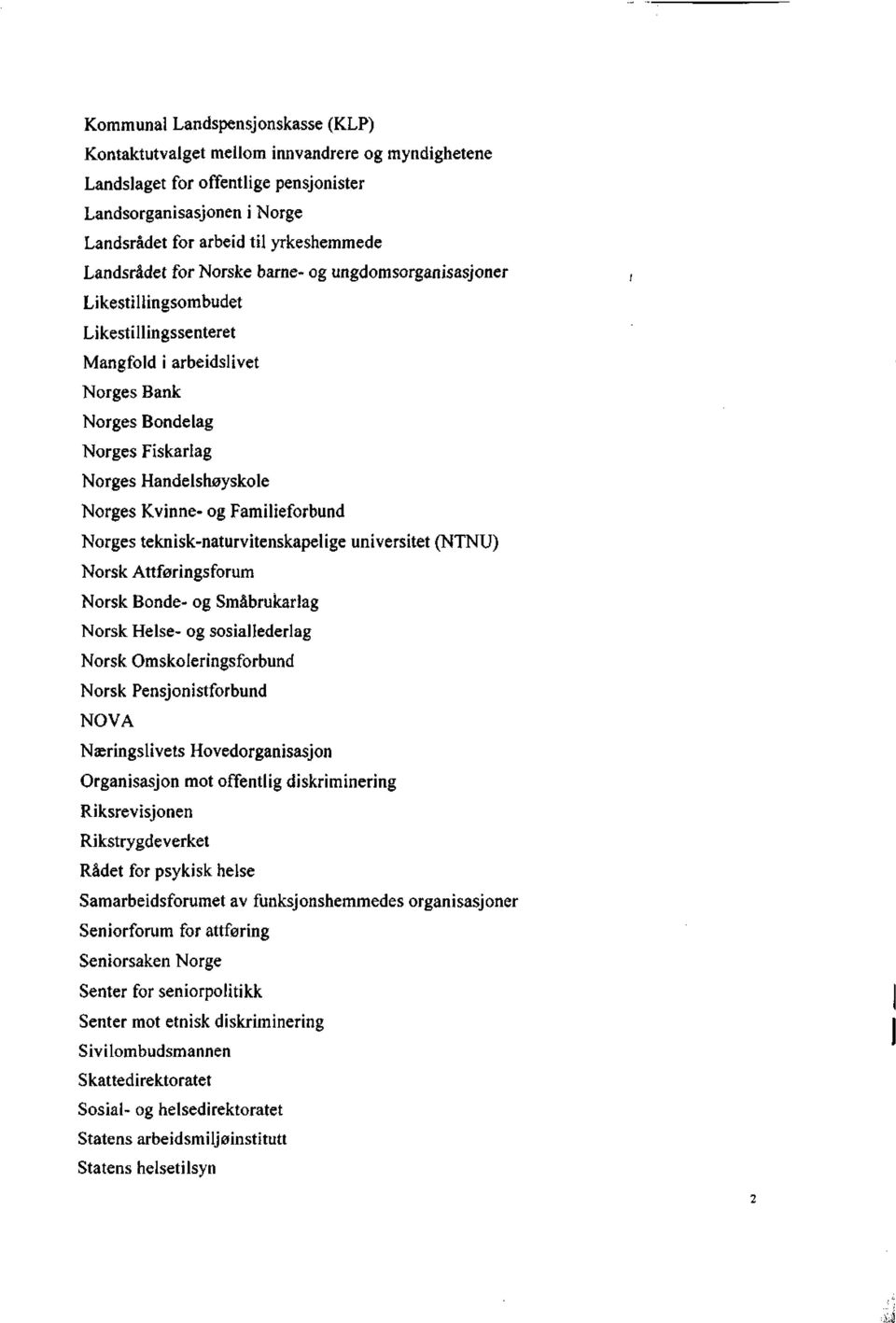 Mangfold i arbeidslivet Norges Bank Norges Bondelag Norges Fiskarlag Norges Handelshøyskole Norges Kvinne- og Familieforbund Norges teknisk-naturvitenskapelige universitet (NTNU) Norsk