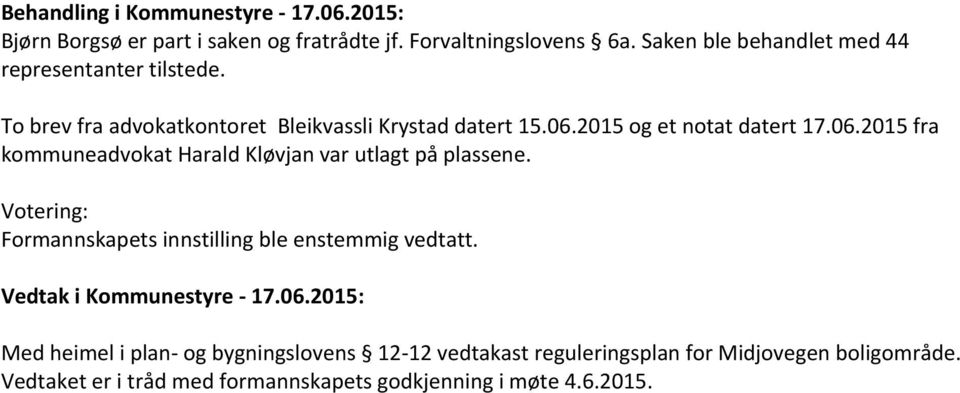 2015 og et notat datert 17.06.2015 fra kommuneadvokat Harald Kløvjan var utlagt på plassene.