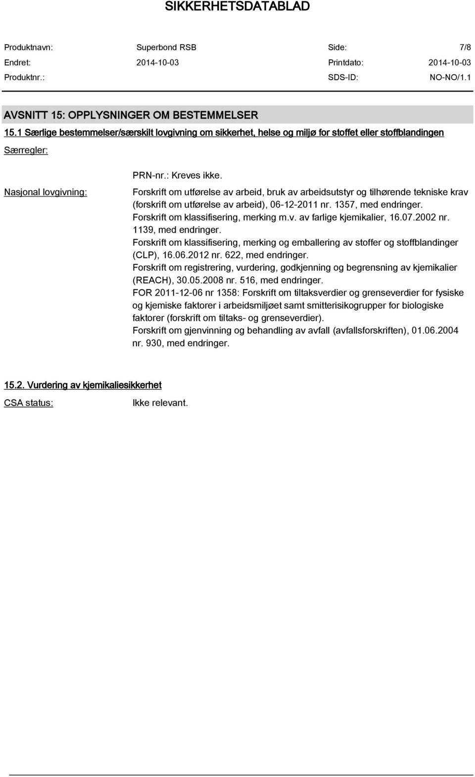 Forskrift om klassifisering, merking m.v. av farlige kjemikalier, 16.07.2002 nr. 1139, med endringer. Forskrift om klassifisering, merking og emballering av stoffer og stoffblandinger (CLP), 16.06.