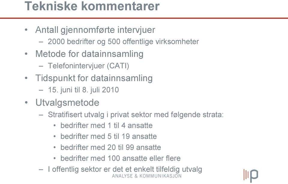 juli 2010 Utvalgsmetode Stratifisert utvalg i privat sektor med følgende strata: bedrifter med 1 til 4 ansatte