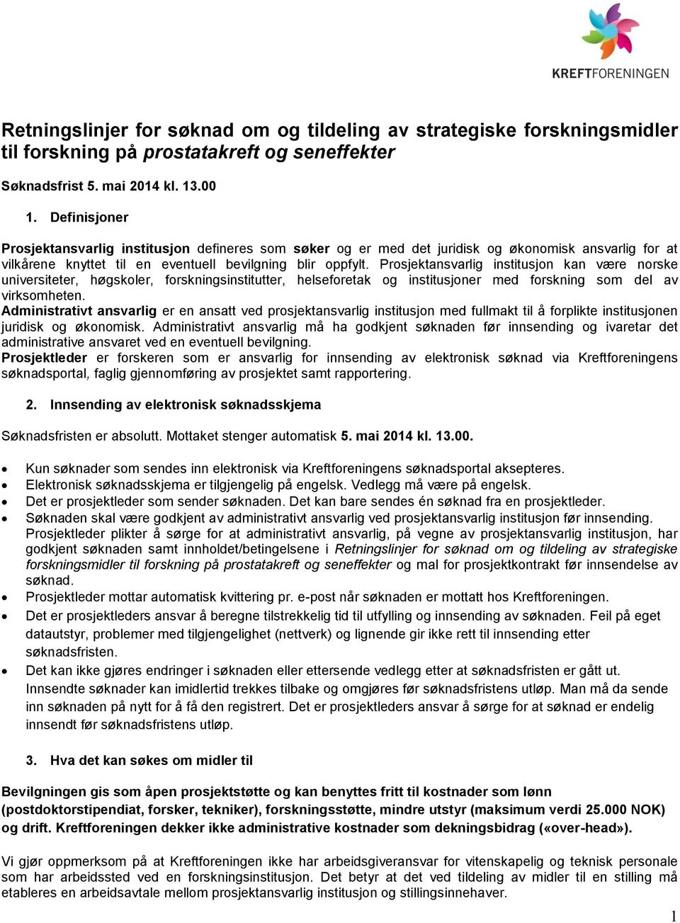 Prosjektansvarlig institusjon kan være norske universiteter, høgskoler, forskningsinstitutter, helseforetak og institusjoner med forskning som del av virksomheten.