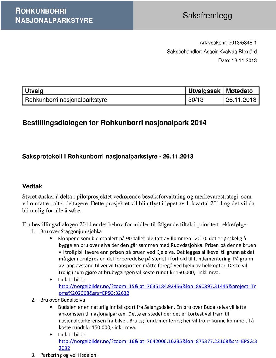 2013 Bestillingsdialogen for Rohkunborri nasjonalpark 2014 Saksprotokoll i Rohkunborri nasjonalparkstyre - 26.11.