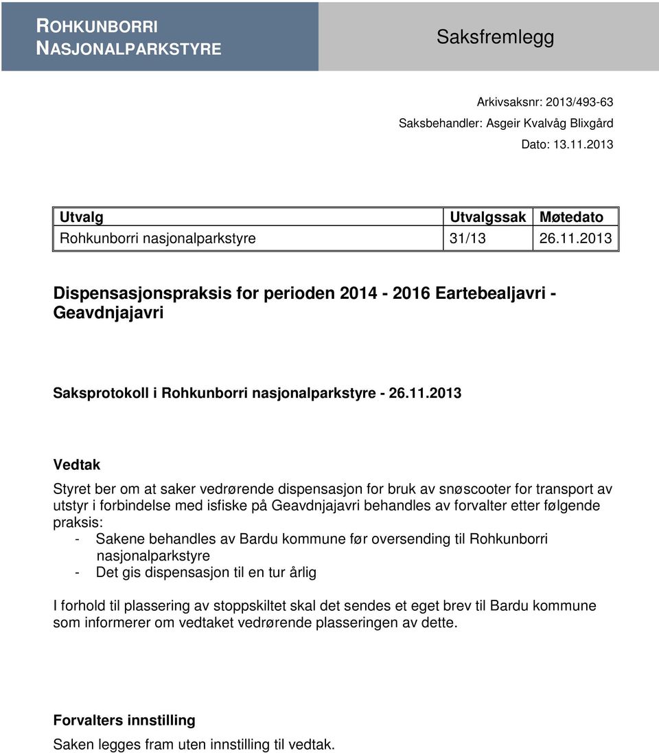 2013 Dispensasjonspraksis for perioden 2014-2016 Eartebealjavri - Geavdnjajavri Saksprotokoll i Rohkunborri nasjonalparkstyre - 26.11.