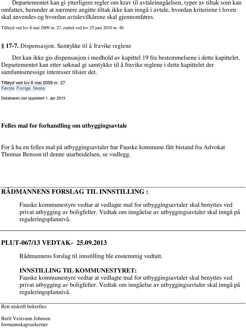 Samtykke til å fravike reglene Det kan ikke gis dispensasjon i medhold av kapittel 19 fra bestemmelsene i dette kapittelet.