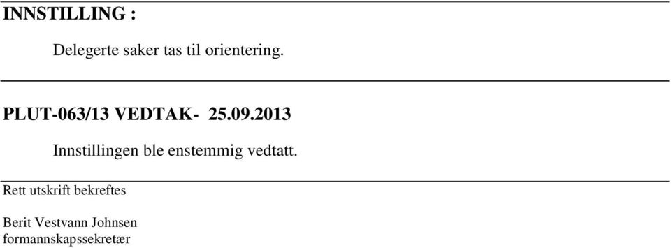 2013 Innstillingen ble enstemmig vedtatt.