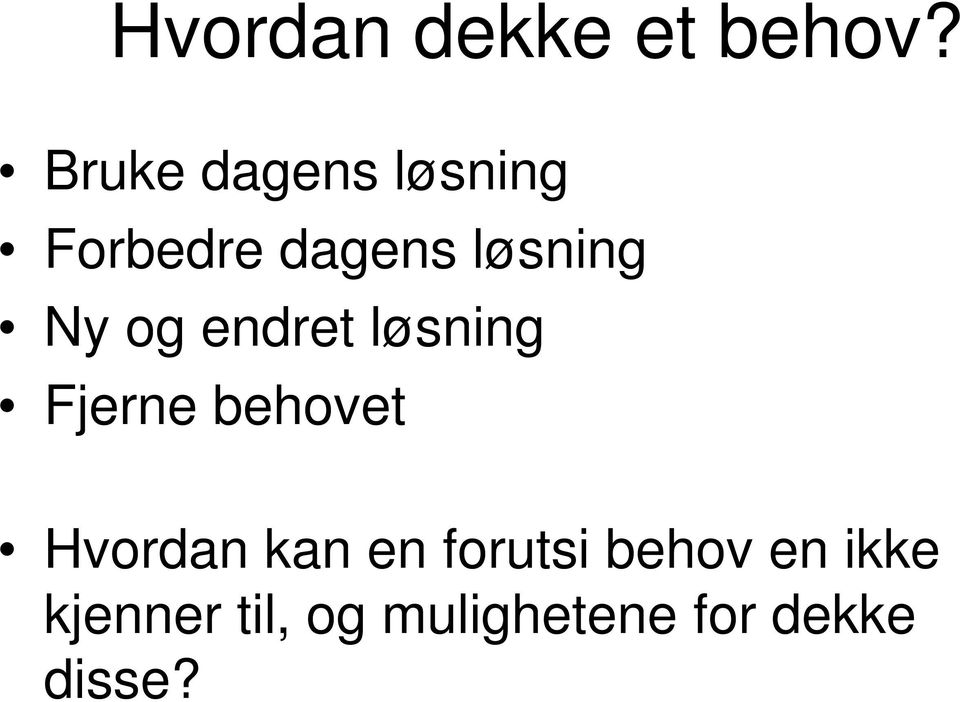 Ny og endret løsning Fjerne behovet Hvordan