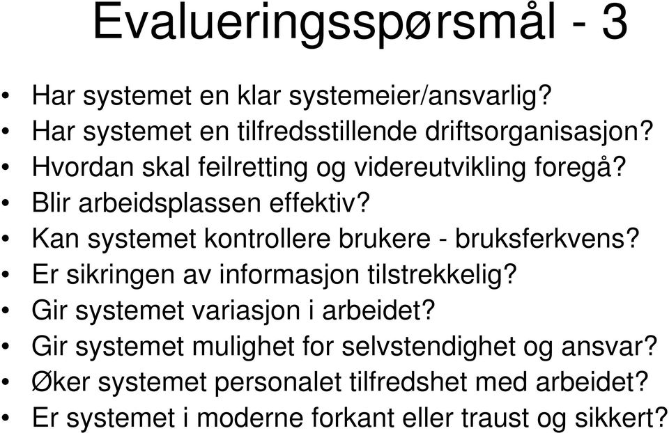 Kan systemet kontrollere brukere - bruksferkvens? Er sikringen av informasjon tilstrekkelig?