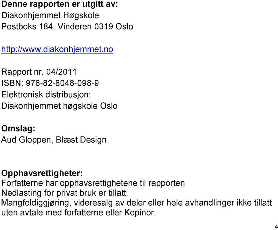 04/2011 ISBN: 978-82-8048-098-9 Elektronisk distribusjon: Diakonhjemmet høgskole Oslo Omslag: Aud Gloppen, Blæst
