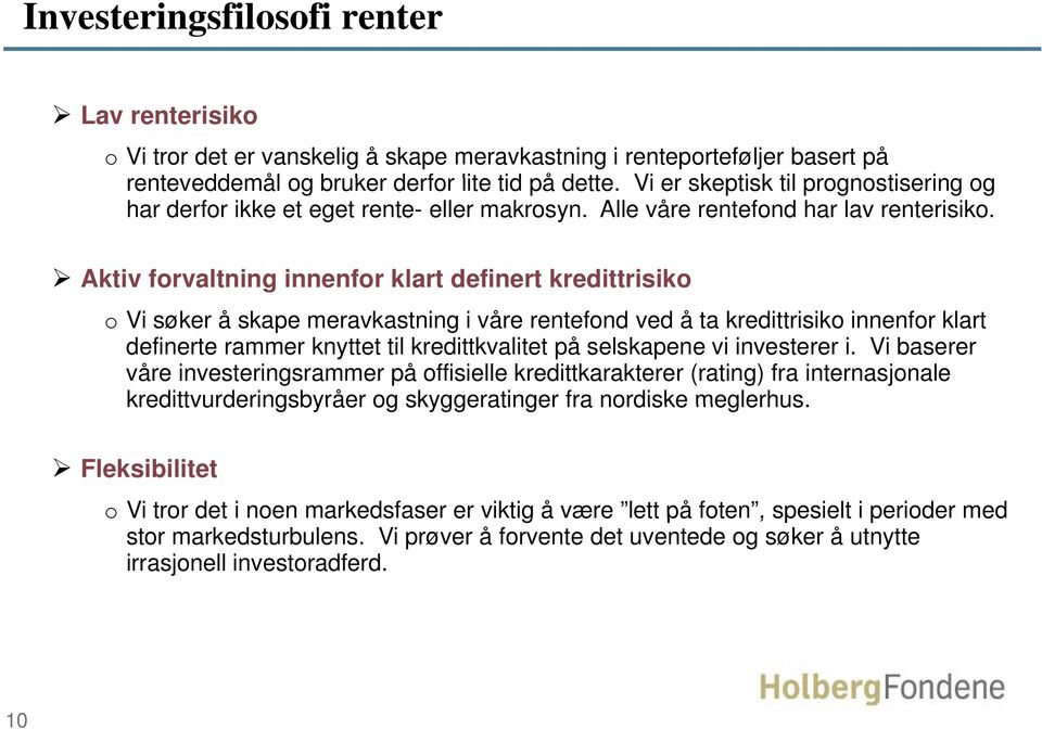 Aktiv forvaltning innenfor klart definert kredittrisiko o Vi søker å skape meravkastning i våre rentefond ved å ta kredittrisiko innenfor klart definerte rammer knyttet til kredittkvalitet på