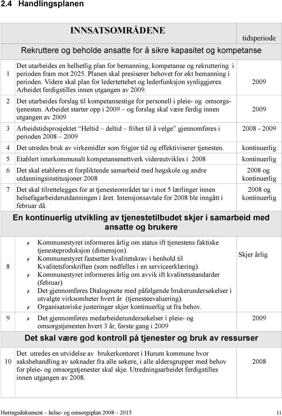 2 Det utarbeides forslag til kompetansestige for personell i pleie- og omsorgstjenesten.