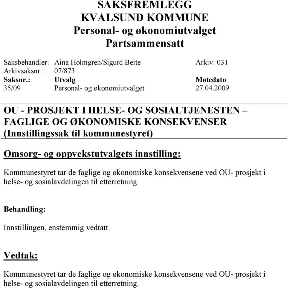 oppvekstutvalgets innstilling: Kommunestyret tar de faglige og økonomiske konsekvensene ved OU- prosjekt i helse- og