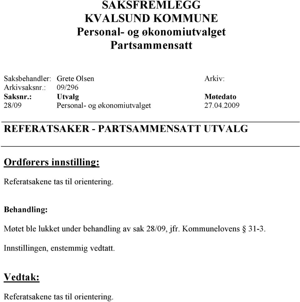 Referatsakene tas til orientering.