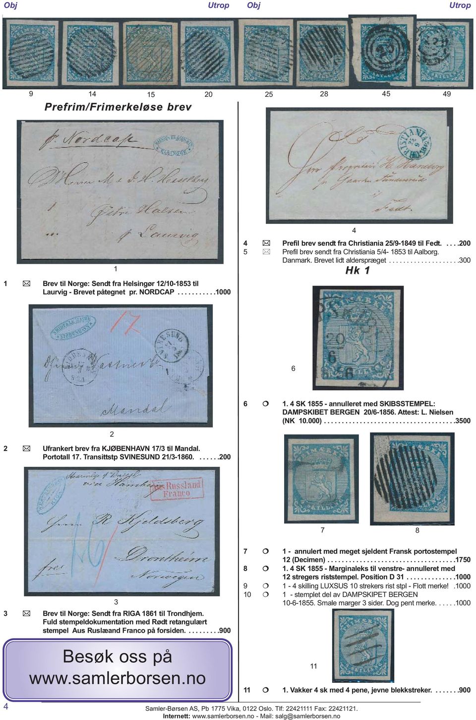 4 SK 1855 - annulleret med SKIBSSTEMPEL: DAMPSKIBET BERGEN 20/6-1856. Attest: L. Nielsen (NK 10.000).....................................3500 2 2 Ufrankert brev fra KJØBENHAVN 17/3 til Mandal.