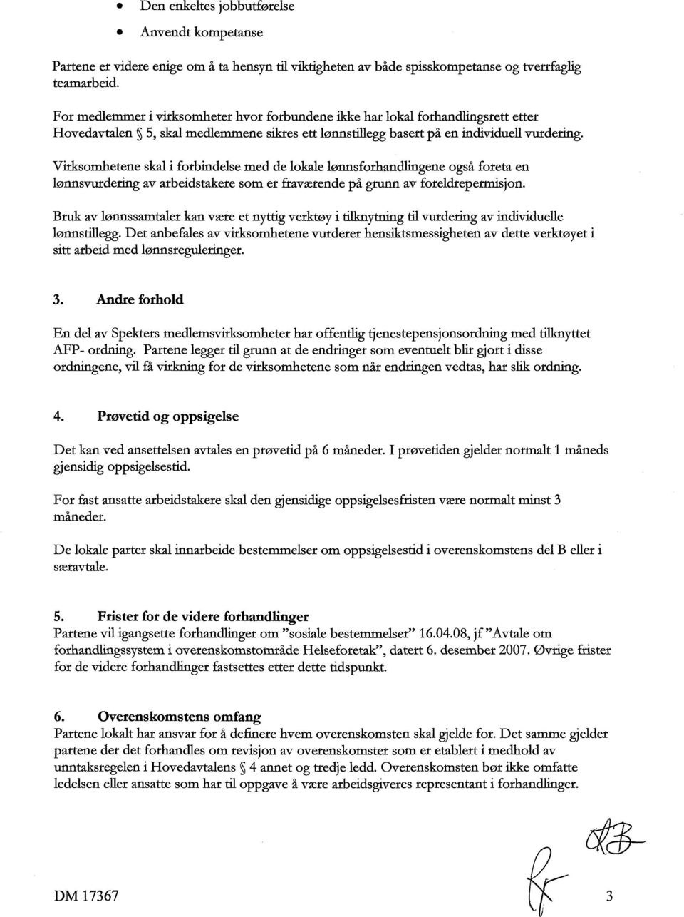 Virksomhetene skal i forbindelse med de lokale lønnsforhandlingene også foreta en lønnsvurdering av arbeidstakere som er fraværende på grunn av foreldrepermisjon.