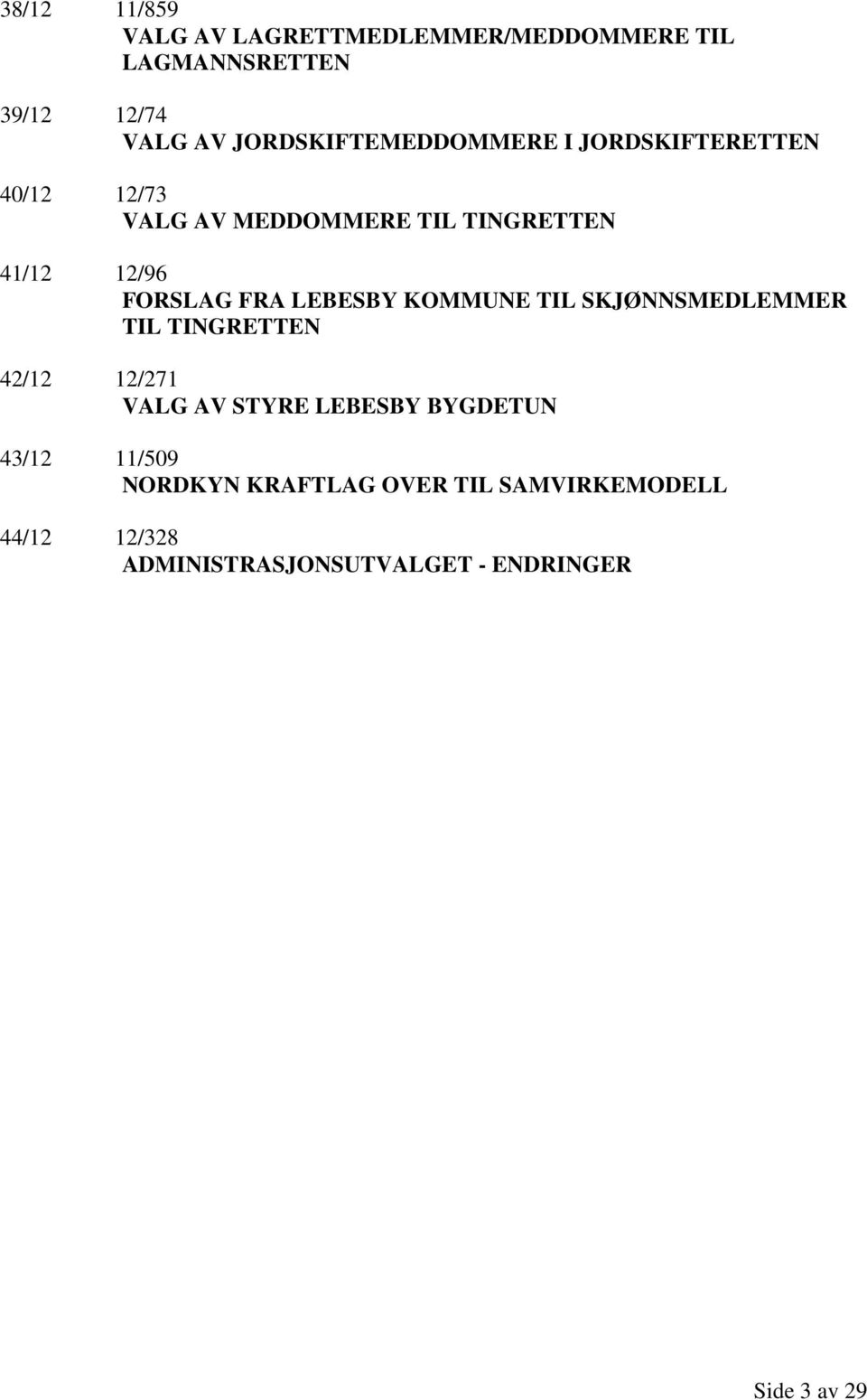 FORSLAG FRA LEBESBY KOMMUNE TIL SKJØNNSMEDLEMMER TIL TINGRETTEN 42/12 12/271 VALG AV STYRE LEBESBY