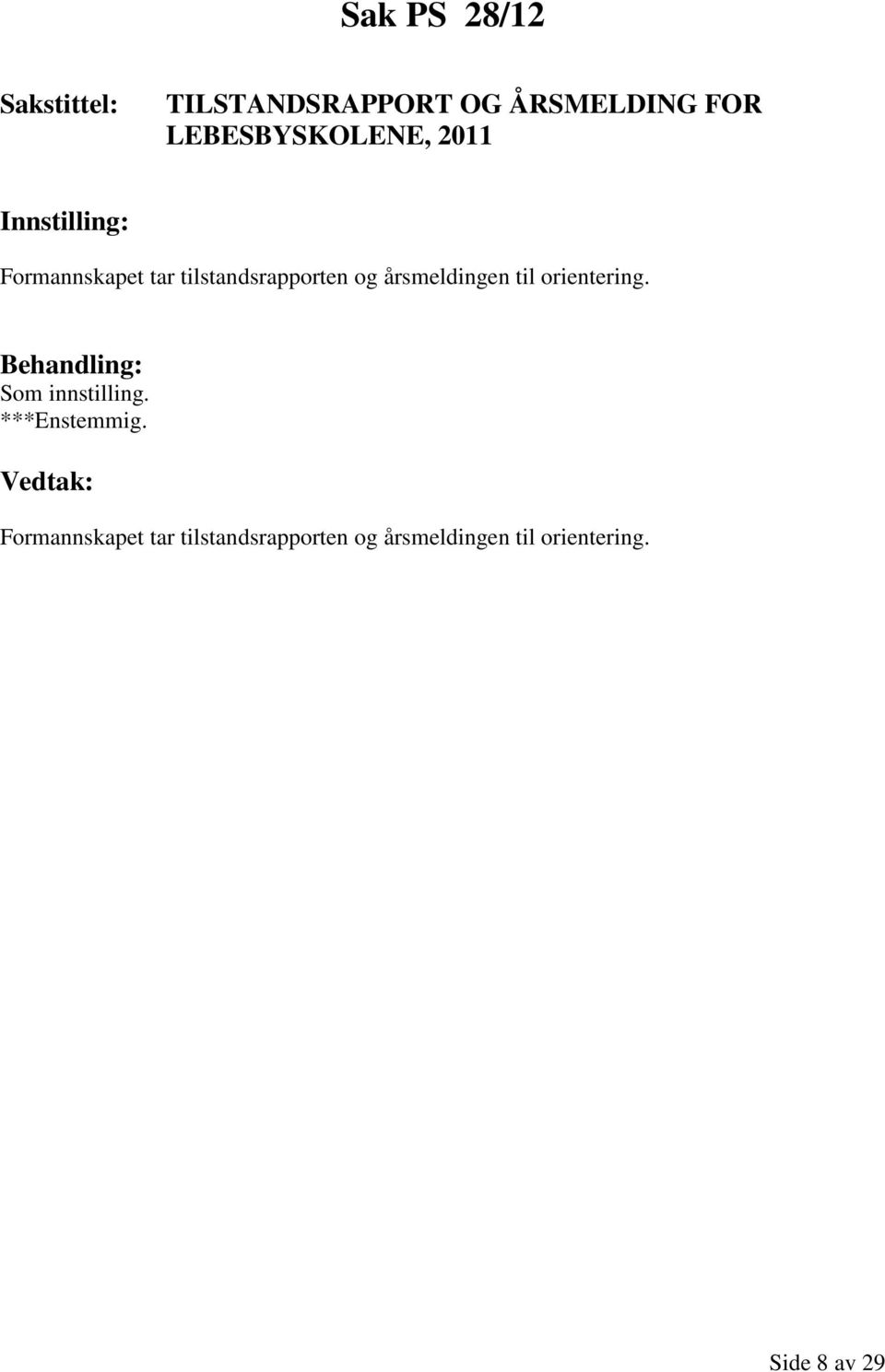 og årsmeldingen til orientering. Som innstilling.