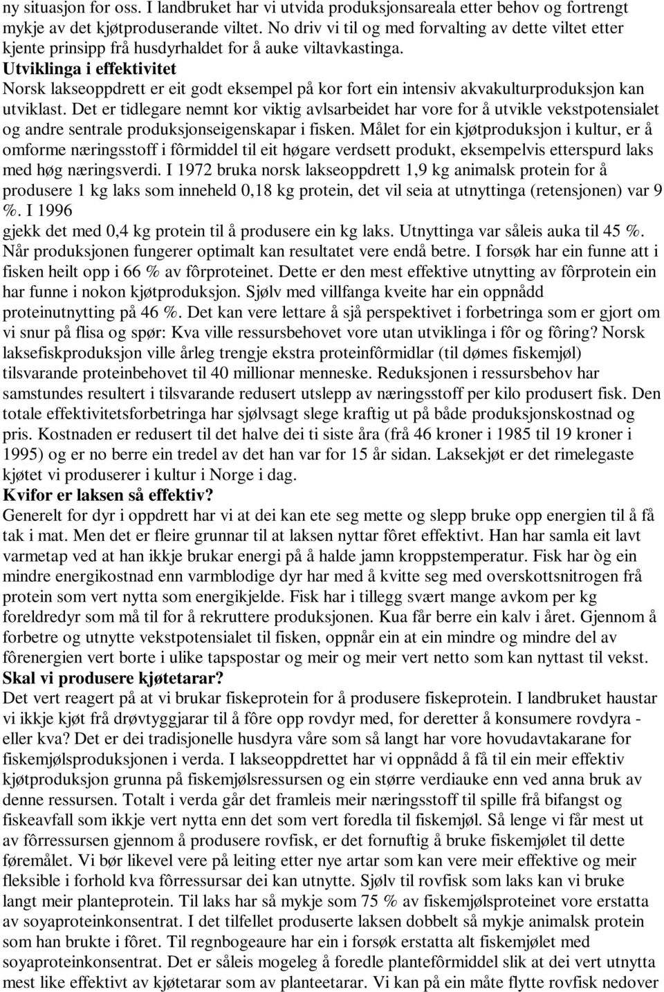 Utviklinga i effektivitet Norsk lakseoppdrett er eit godt eksempel på kor fort ein intensiv akvakulturproduksjon kan utviklast.