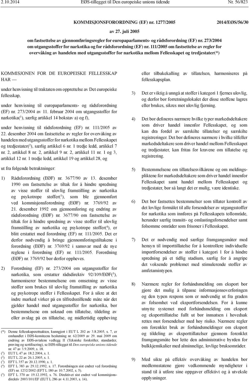 111/2005 om fastsettelse av regler for overvåking av handelen med utgangsstoffer for narkotika mellom Fellesskapet og tredjestater(*) KOMMISJONEN FOR DE EUROPEISKE FELLESSKAP HAR under henvisning til