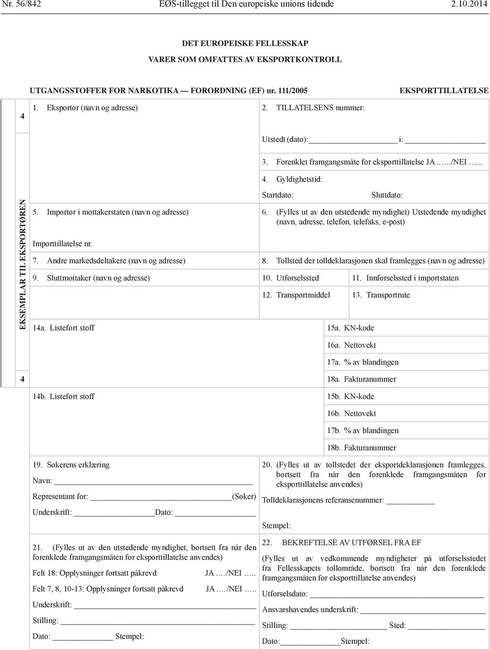 Importør i mottakerstaten (navn og adresse) Importtillatelse nr. Startdato: Sluttdato: 6. (Fylles ut av den utstedende myndighet) Utstedende myndighet 7. Andre markedsdeltakere (navn og adresse) 8.