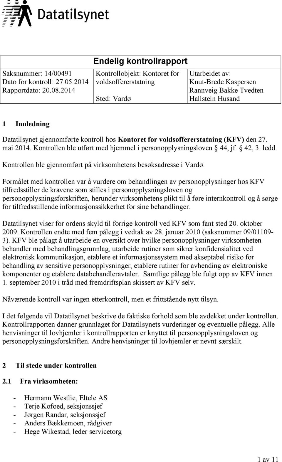 gjennomførte kontroll hos Kontoret for voldsoffererstatning (KFV) den 27. mai 2014. Kontrollen ble utført med hjemmel i personopplysningsloven 44, jf. 42, 3. ledd.