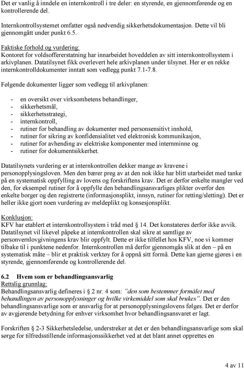 Datatilsynet fikk overlevert hele arkivplanen under tilsynet. Her er en rekke internkontrolldokumenter inntatt som vedlegg punkt 7.1-7.8.