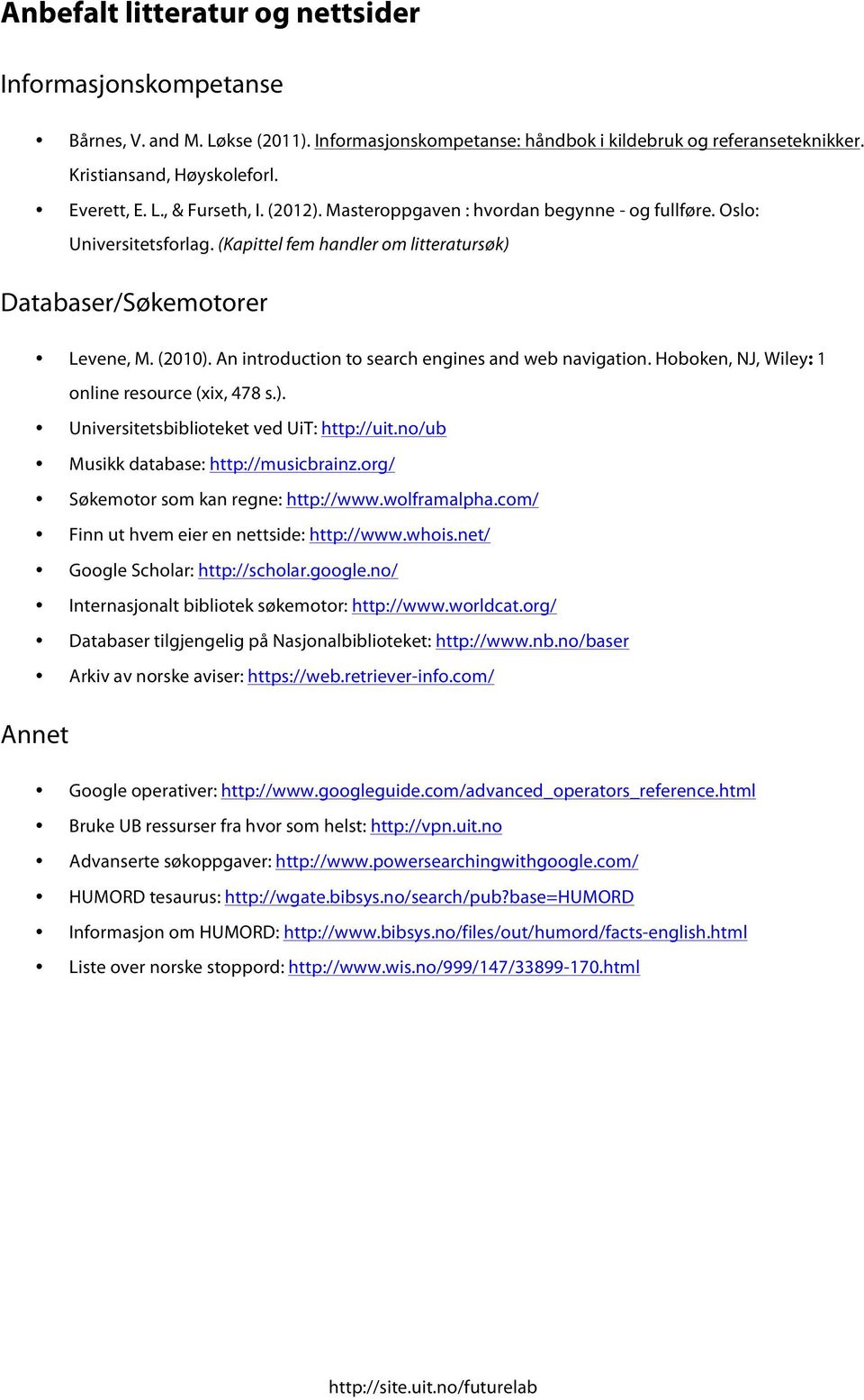 An introduction to search engines and web navigation. Hoboken, NJ, Wiley: 1 online resource (xix, 478 s.). Universitetsbiblioteket ved UiT: http://uit.no/ub Musikk database: http://musicbrainz.