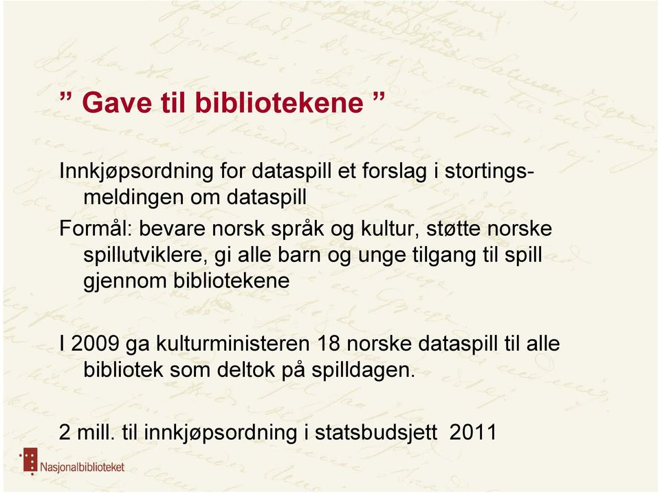 og unge tilgang til spill gjennom bibliotekene I 2009 ga kulturministeren 18 norske