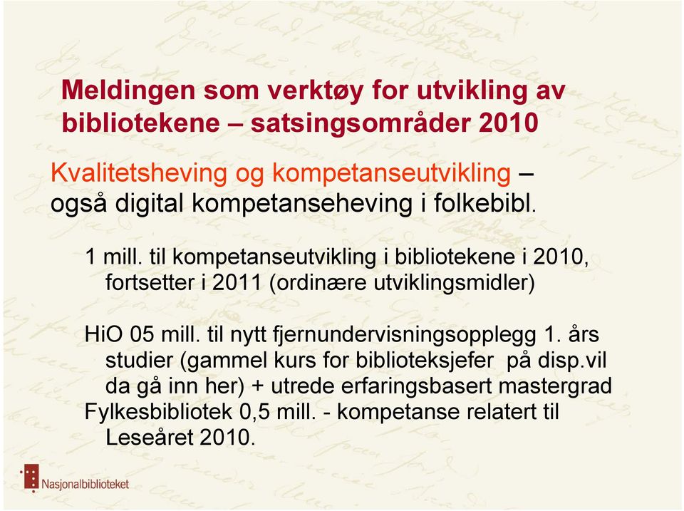 til kompetanseutvikling i bibliotekene i 2010, fortsetter i 2011 (ordinære utviklingsmidler) HiO 05 mill.