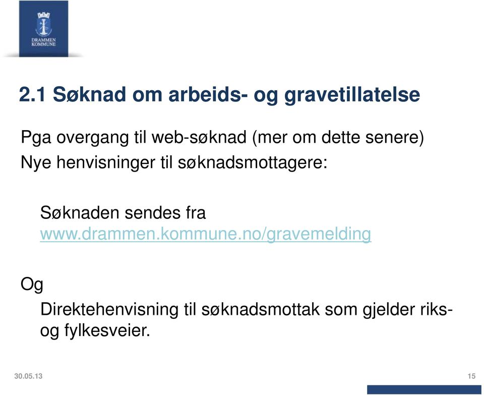 søknadsmottagere: Søknaden sendes fra www.drammen.kommune.