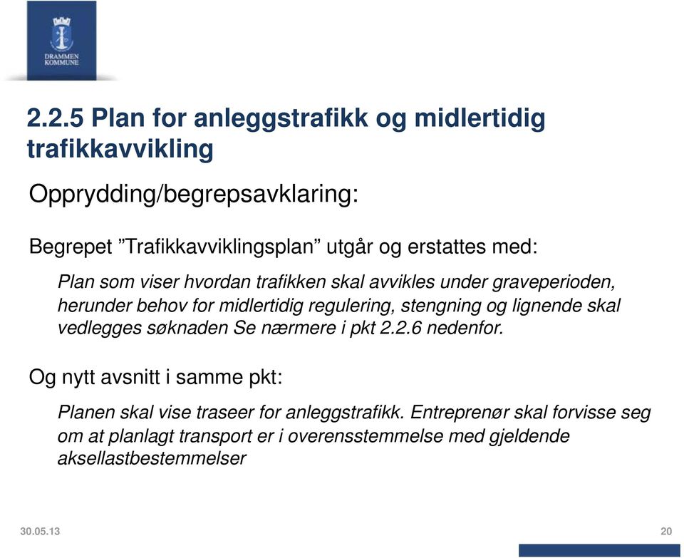 stengning og lignende skal vedlegges søknaden Se nærmere i pkt 2.2.6 nedenfor.