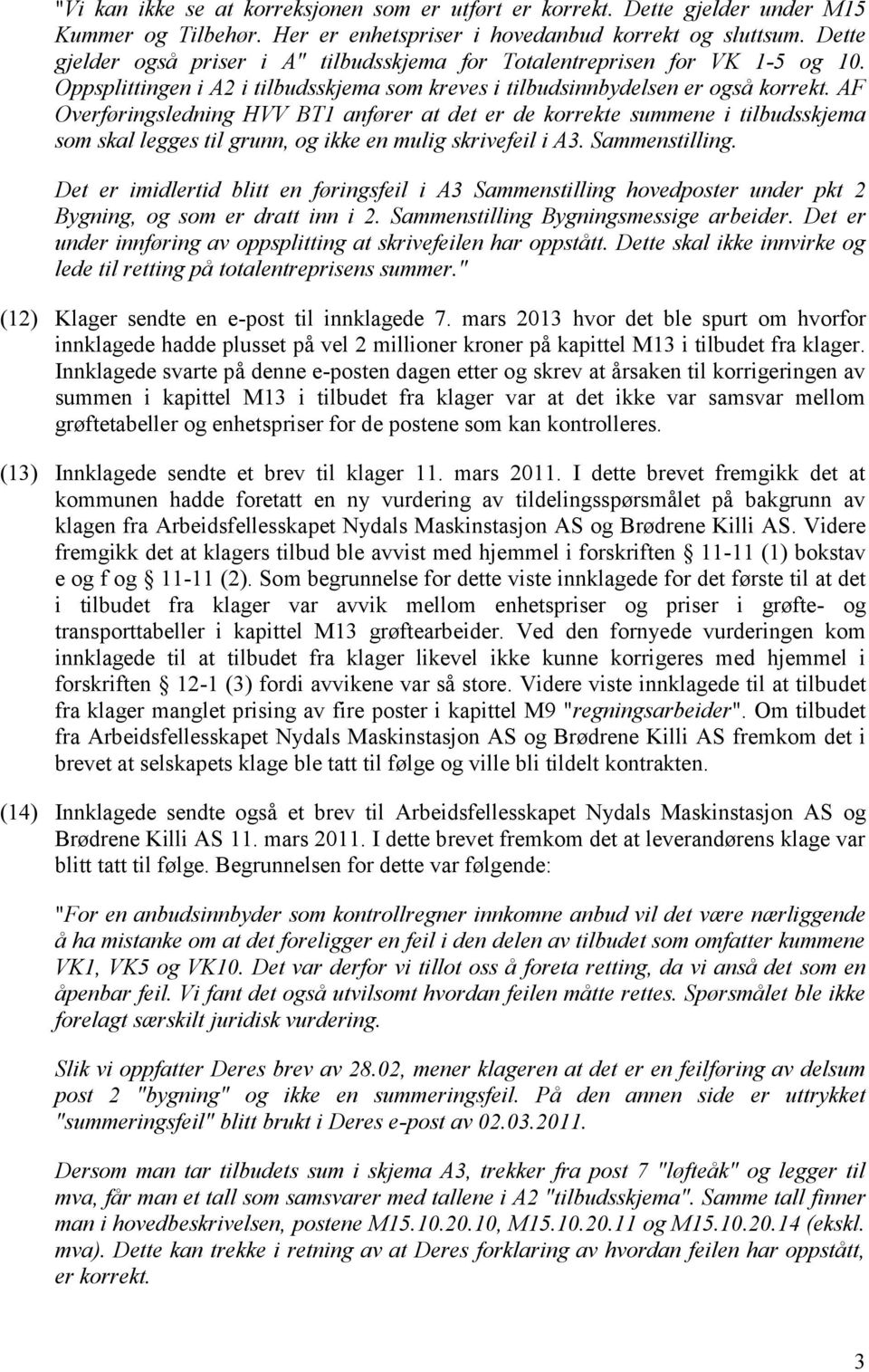 AF Overføringsledning HVV BT1 anfører at det er de korrekte summene i tilbudsskjema som skal legges til grunn, og ikke en mulig skrivefeil i A3. Sammenstilling.