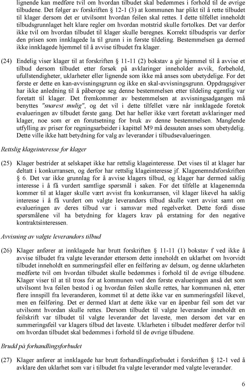 I dette tilfellet inneholdt tilbudsgrunnlaget helt klare regler om hvordan motstrid skulle fortolkes. Det var derfor ikke tvil om hvordan tilbudet til klager skulle beregnes.