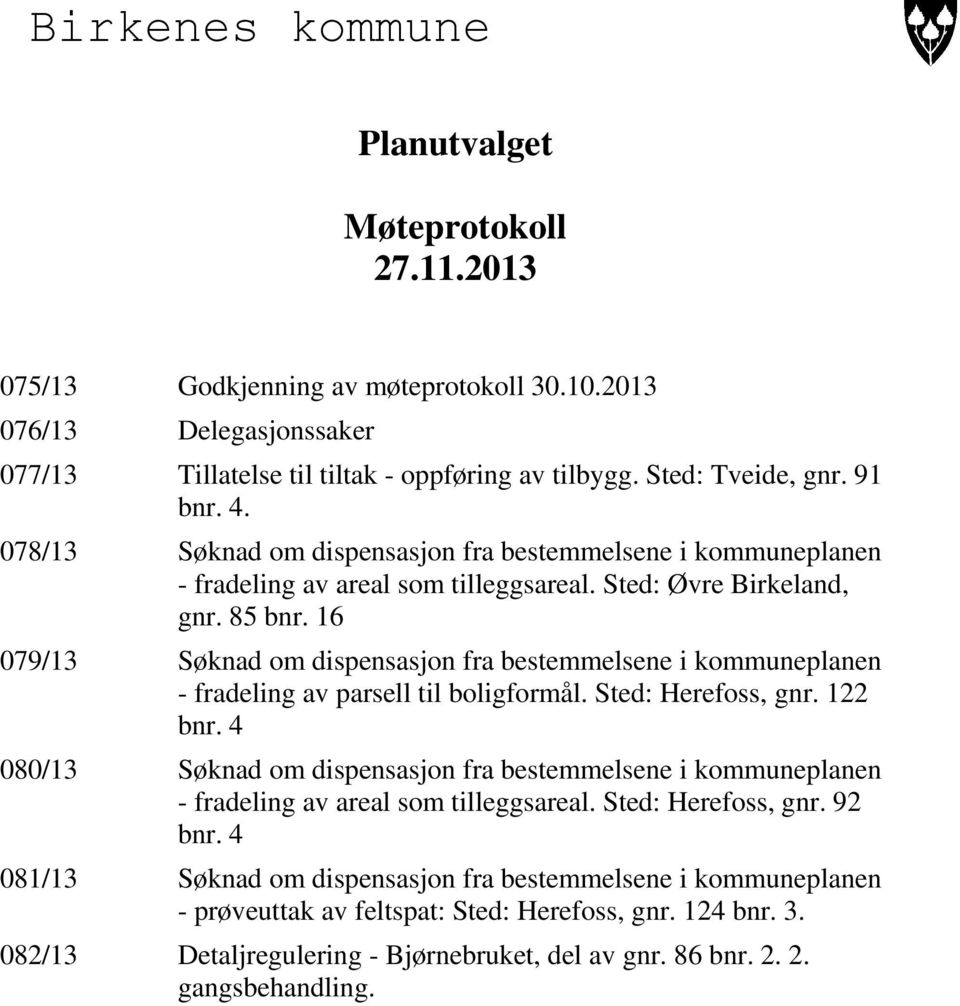 16 079/13 Søknad om dispensasjon fra bestemmelsene i kommuneplanen - fradeling av parsell til boligformål. Sted: Herefoss, gnr. 122 bnr.