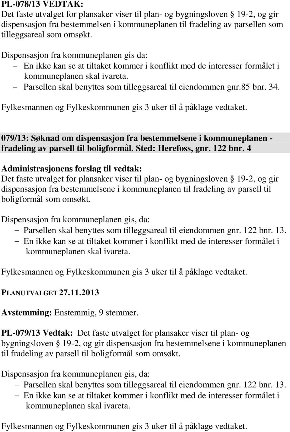 079/13: Søknad om dispensasjon fra bestemmelsene i kommuneplanen - fradeling av parsell til boligformål. Sted: Herefoss, gnr. 122 bnr.