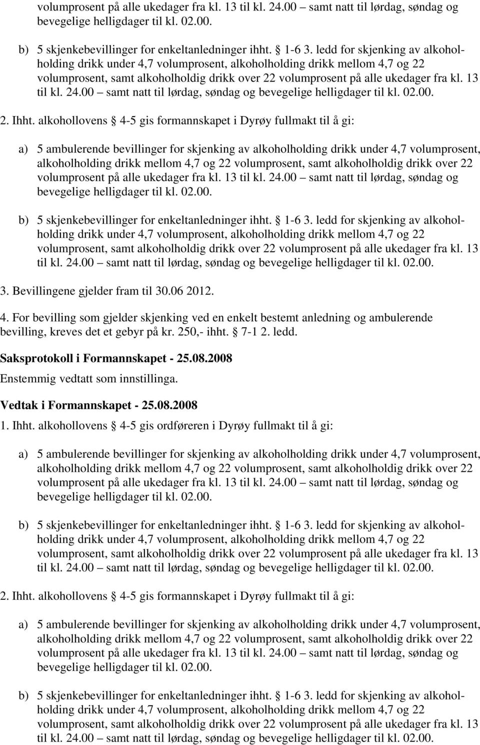 24.00 samt natt til lørdag, søndag og bevegelige helligdager til kl. 02.00. 2. Ihht.