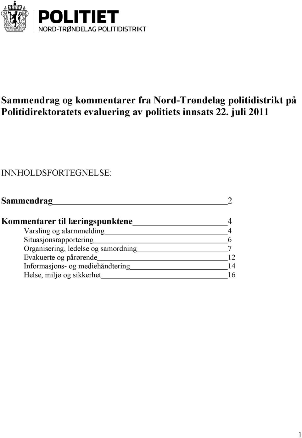 juli 2011 INNHOLDSFORTEGNELSE: Sammendrag 2 Kommentarer til læringspunktene 4 Varsling og