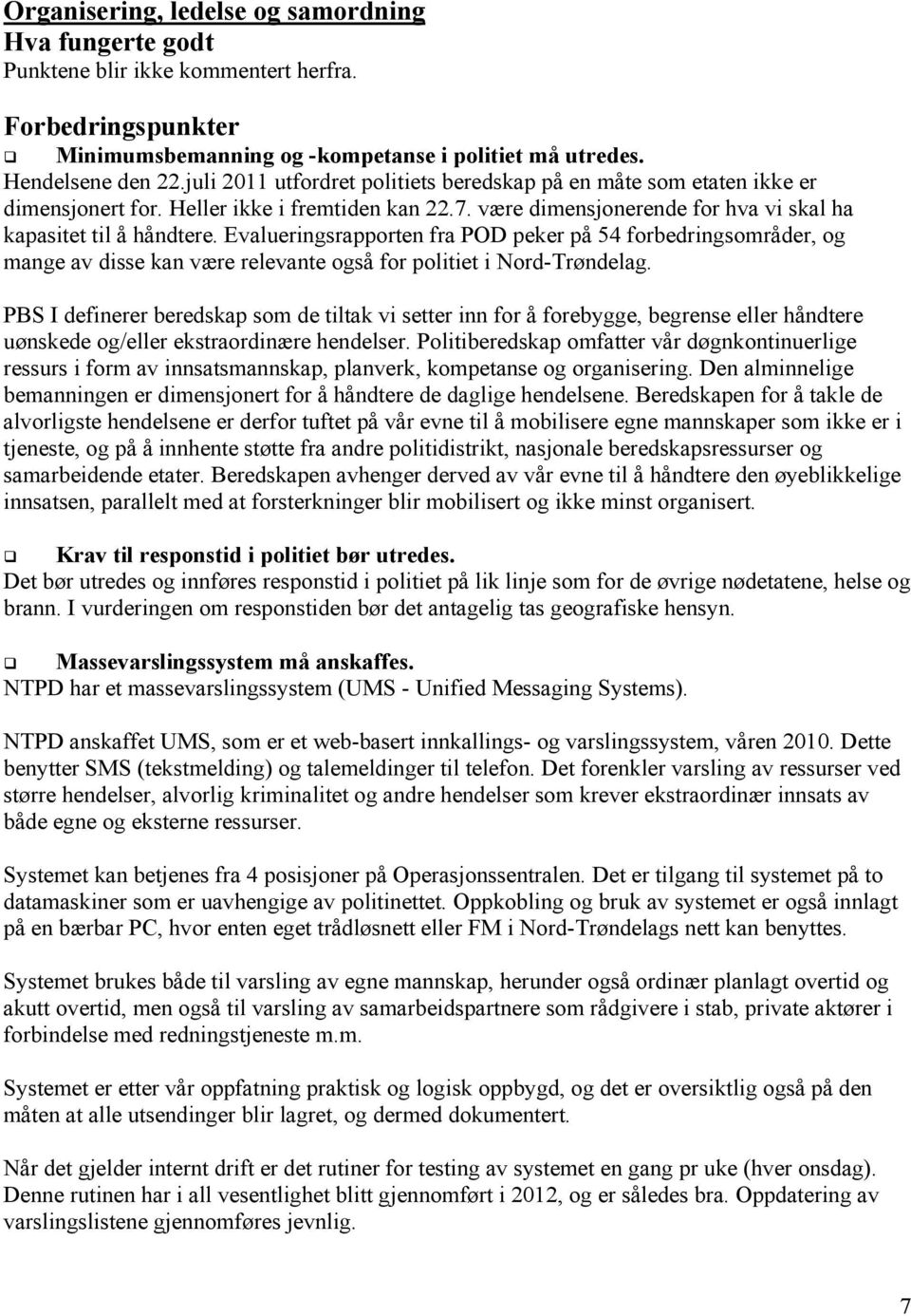 Evalueringsrapporten fra POD peker på 54 forbedringsområder, og mange av disse kan være relevante også for politiet i Nord-Trøndelag.