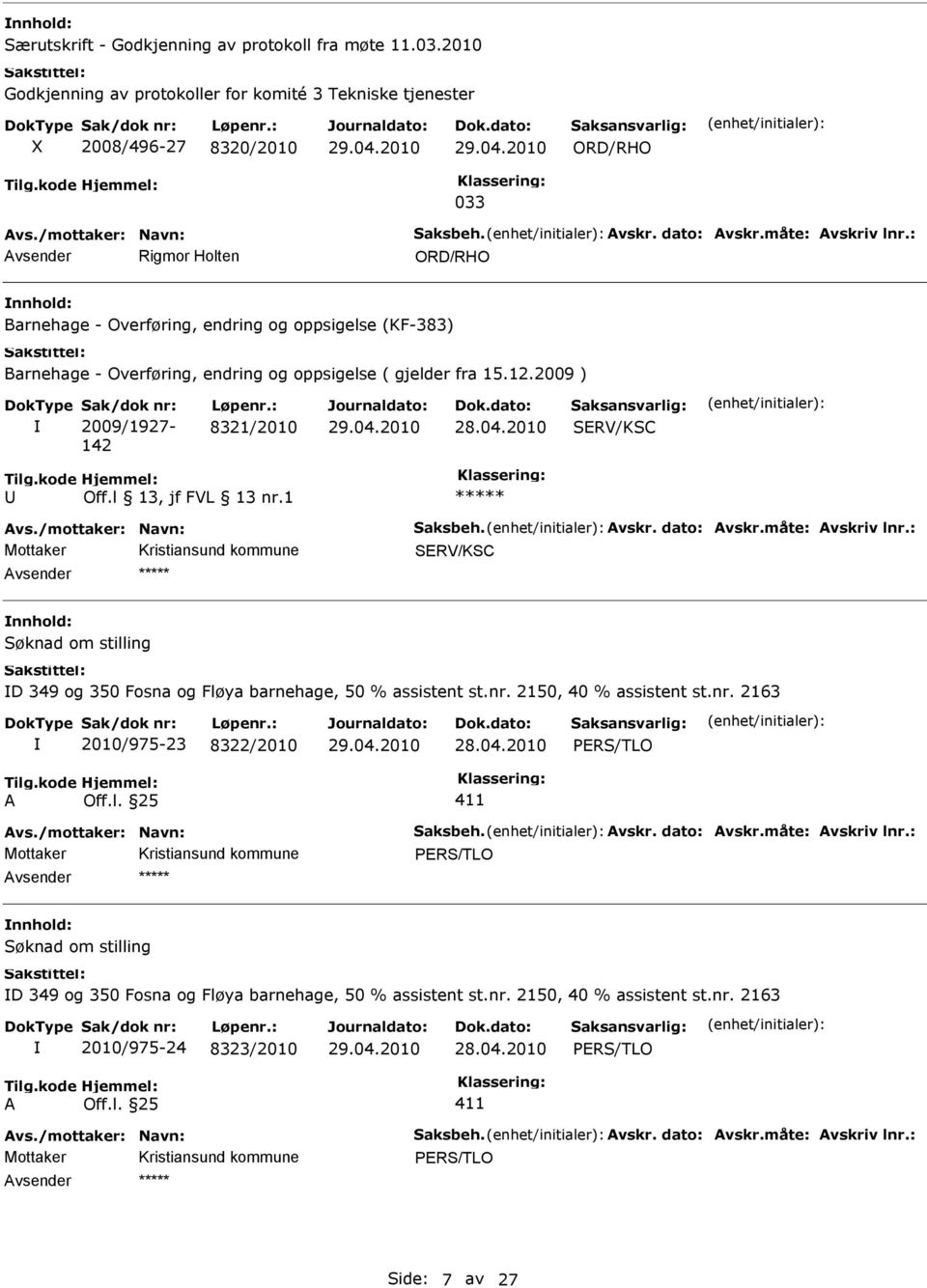 2009 ) Sak/dok nr: 2009/1927-142 Løpenr.: 8321/2010 28.04.2010 SRV/KSC Avs./mottaker: avn: Saksbeh. Avskr. dato: Avskr.måte: Avskriv lnr.