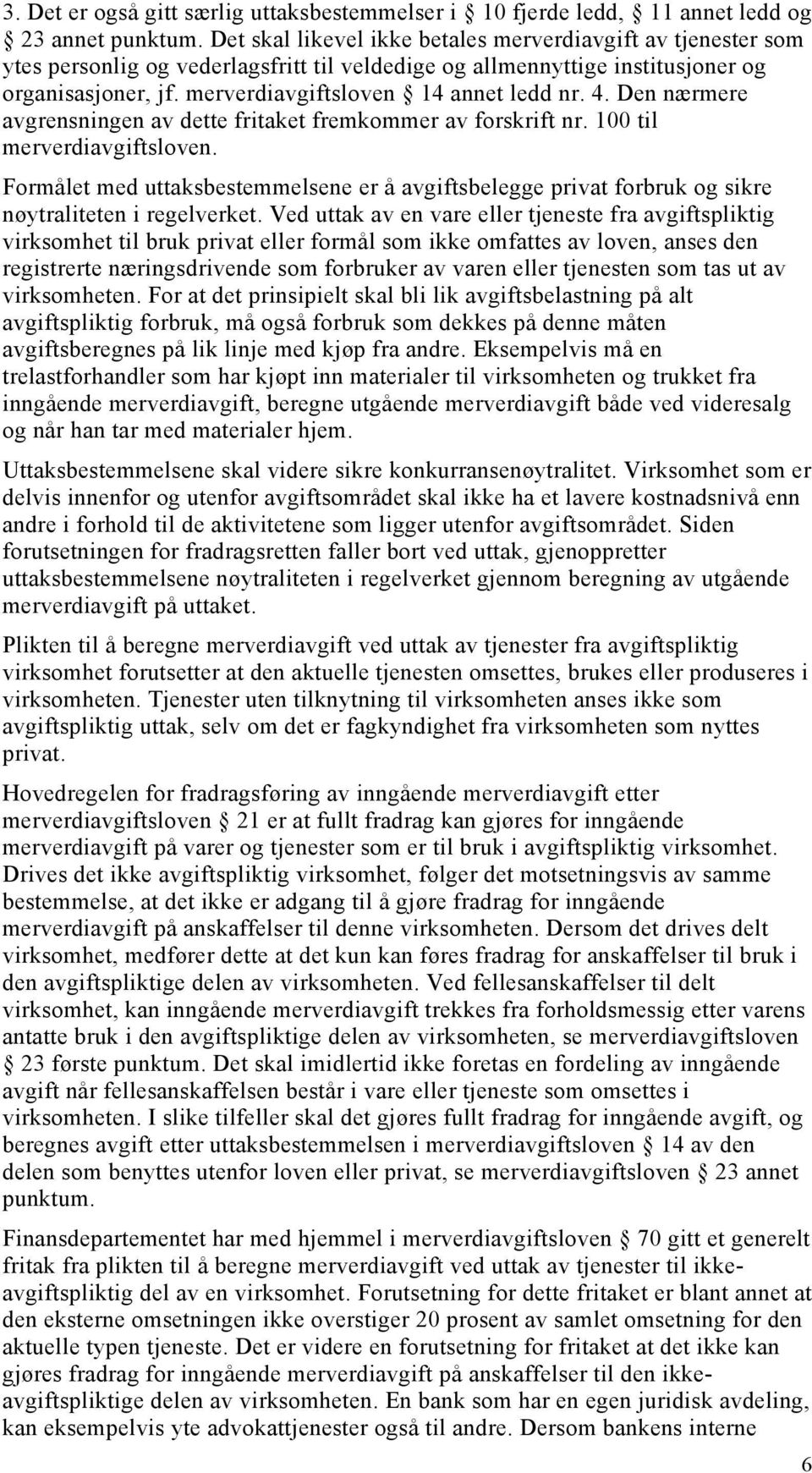 merverdiavgiftsloven 14 annet ledd nr. 4. Den nærmere avgrensningen av dette fritaket fremkommer av forskrift nr. 100 til merverdiavgiftsloven.