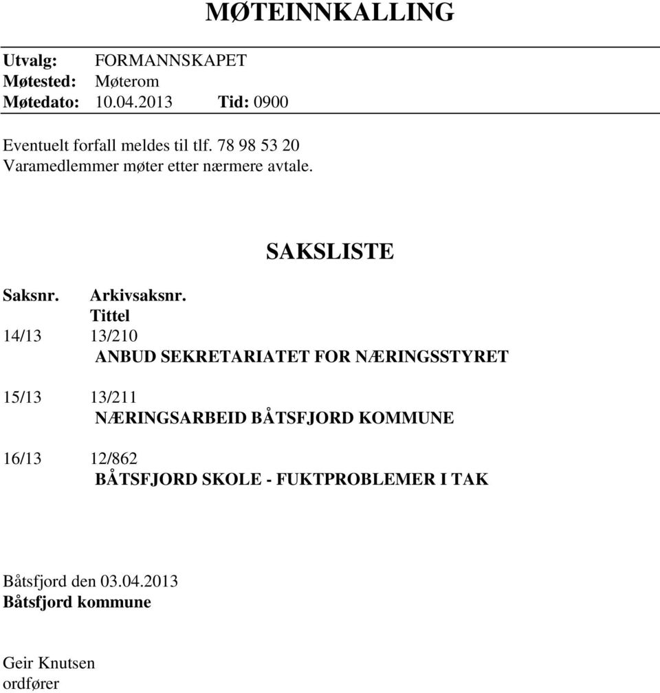 Tittel 14/13 13/210 ANBUD SEKRETARIATET FOR NÆRINGSSTYRET 15/13 13/211 NÆRINGSARBEID BÅTSFJORD KOMMUNE