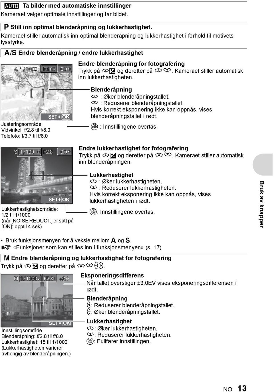 0 [ ] SET Justeringsområde: Vidvinkel: f/2.8 til f/8.0 Telefoto: f/3.7 til f/8.0 OK Endre blenderåpning for fotografering Trykk på sf og deretter på sr.