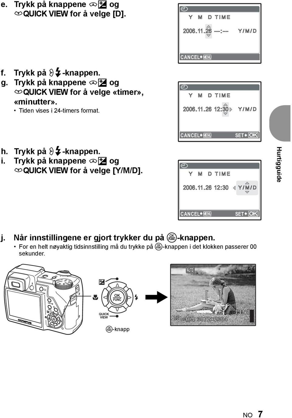 26 12:30 Y/M/D / CANCEL MENU SET OK h. Trykk på q#-knappen. i. Trykk på knappene sf og rquick VIEW for å velge [Y/M/D]. X Y M D TIME 2006.11.