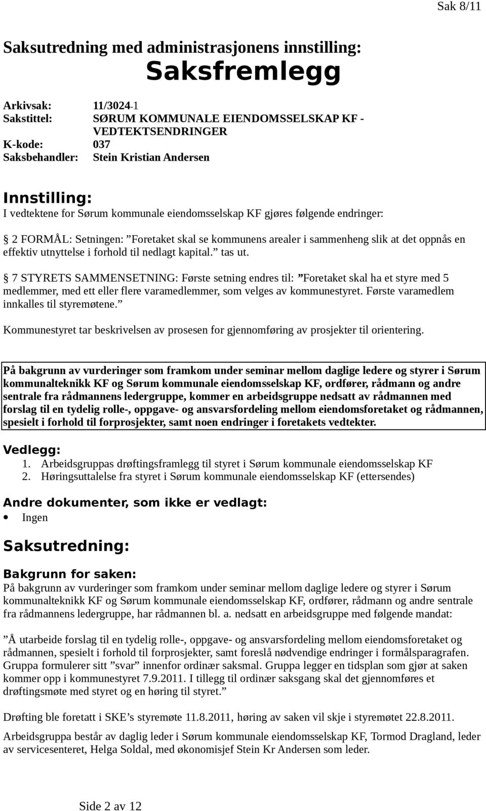 effektiv utnyttelse i forhold til nedlagt kapital. tas ut.