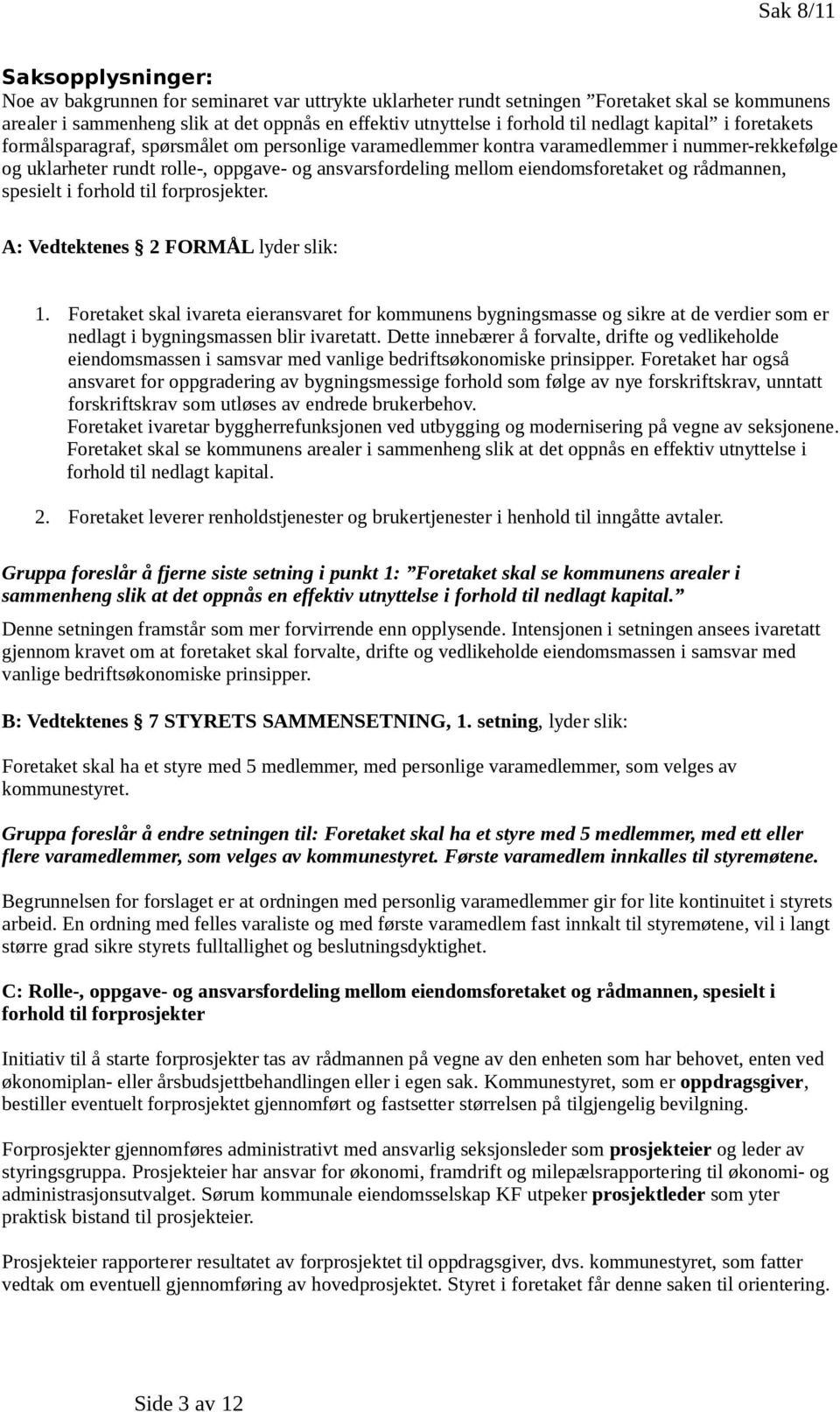 eiendomsforetaket og rådmannen, spesielt i forhold til forprosjekter. A: Vedtektenes 2 FORMÅL lyder slik: 1.