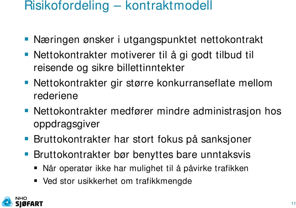 Nettokontrakter medfører mindre administrasjon hos oppdragsgiver Bruttokontrakter har stort fokus på sanksjoner