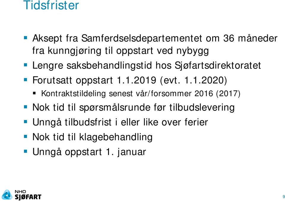 1.2019 (evt. 1.1.2020) Kontraktstildeling senest vår/forsommer 2016 (2017) Nok tid til